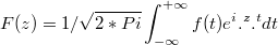 $$F(z)=1/\sqrt{2*Pi}\int_{-\infty}^{+\infty}{f(t)e^i.^z.^tdt}$$