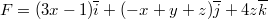 $$F=(3x-1)\overline{i} + (-x+y+z)\overline{j} + 4z\overline{k}$$