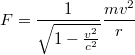 $$F=\frac{1}{\sqrt{1-\frac{v^2}{c^2}}}\frac{mv^2}{r}$$