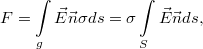 $$F=\int\limits_g \vec E\vec n\sigma ds=\sigma\int\limits_S \vec E\vec n ds, $$