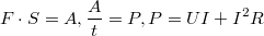$$F\cdot S=A, \frac{A}{t}=P, P=UI+I^2R$$