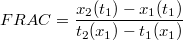 $$FRAC  = \frac {x_2(t_1) - x_1(t_1)} {t_2(x_1) - t_1(x_1)}$$