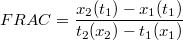 $$FRAC  = \frac {x_2(t_1) - x_1(t_1)} {t_2(x_2) - t_1(x_1)}$$