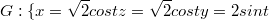 $$G : \{{x=\sqrt{2}cost \\ z=\sqrt{2}cost  \\ y=2sint}$$