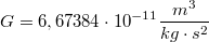 $$G = 6,67384 \cdot 10^{-11} \frac {m^3}{kg\cdot s^2}$$