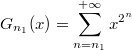$$G_{n_1}(x) = \sum_{n=n_1}^{+\infty} x^{2^n}$$