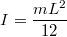 $$I = \frac{mL^2}{12}$$