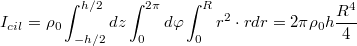 $$I_{cil}= \rho_0\int_{-h/2}^{h/2}dz\int_0^{2\pi}d\varphi\int_0^R r^2\cdot rdr=2\pi\rho_0h\frac{R^4}{4}$$