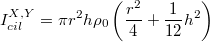 $$I_{cil}^{X{,}Y}=\pi r^2h \rho_0\left(\frac{r^2}{4}+\frac{1}{12}h^2\right)$$