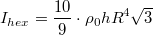 $$I_{hex}=\frac{10}{9}\cdot \rho_0hR^4\sqrt{3}$$