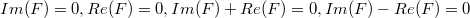 $$Im(F)=0,Re(F)=0,Im(F)+Re(F)=0,Im(F)-Re(F)=0$$