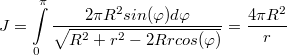 $$J=\int\limits_0^{\pi} \frac{2\pi R^2sin(\varphi)d\varphi}{\sqrt{R^2+r^2-2Rrcos(\varphi)}}=\frac{4\pi R^2}{r}$$