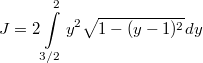 $$J=2\int\limits_{3/2}^2 y^2\sqrt{1-(y-1)^2}dy$$