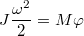 $$J\frac{\omega ^2}{2}=M\varphi$$