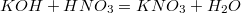 $$KOH+HNO_3 = KNO_3+H_2O$$