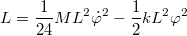 $$L=\frac {1} {24}ML^2{\dot{\varphi}}^2-\frac {1} {2}kL^2{\varphi}^2$$