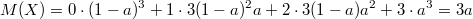 $$M(X)=0\cdot (1-a)^3+1\cdot 3(1-a)^2a+2\cdot 3(1-a)a^2+3\cdot a^3=3a$$