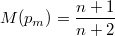 $$M(p_m) = \frac {n+1} {n+2}$$