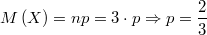 $$M\left ( X \right )=np=3\cdot p \Rightarrow \\p=\frac{2}{3}$$