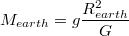 $$M_{earth}=g\frac{R_{earth}^2}{G}$$