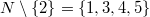 $$N\setminus\{2\}=\{1,3,4,5\}$$