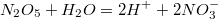 $$N_2O_5 + H_2O = 2H^{+} + 2NO_3^{-}$$