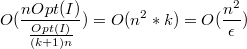 $$O( \frac {nOpt(I)}{\frac{Opt(I)}{(k+1)n}}) = O(n^{2}*k) = O(\frac{n^{2}}{\epsilon})$$