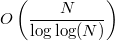 $$O\left(\frac{N}{\log\log(N)}\right)$$