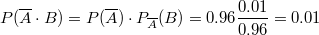 $$P(\overline{A} \cdot B)=P(\overline{A}) \cdot P_{\overline{A}}(B)=0.96 \frac{0.01}{0.96}=0.01$$