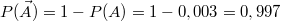 $$P(\vec{A})=1-P(A)=1-0,003=0,997$$