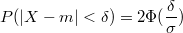 $$P(|X-m|<\delta)=2\Phi(\frac {\delta} {\sigma})$$