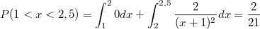 $$P(1< x< 2,5)=\int_{1}^{2}0dx+\int_{2}^{2,5}\frac{2}{(x+1)^2}dx=\frac{2}{21}$$