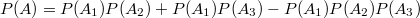 $$P(A)=P(A_1)P(A_2)+P(A_1)P(A_3)-P(A_1)P(A_2)P(A_3)$$