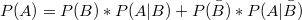 $$P(A) =P(B)*P(A|B)+P(\bar{B})*P(A| \bar{B})$$