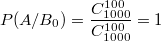 $$P(A/B_0)=\frac {C_{1000}^{100}} {C_{1000}^{100}}=1$$