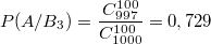 $$P(A/B_3)=\frac {C_{997}^{100}} {C_{1000}^{100}}=0,729$$