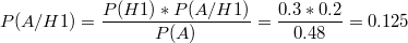 $$P(A/H1) = \frac {P(H1)*P(A/H1)} {P(A)}= \frac {0.3 * 0.2} {0.48}=0.125$$