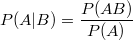 $$P(A|B)=\frac{P(AB)}{P(A)}$$