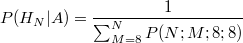 $$P(H_N|A)=\frac{1}{\sum_{M=8}^{N}P(N;M;8;8)}$$