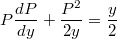 $$P\frac{dP}{dy}+\frac{P^2}{2y}=\frac{y}{2}$$