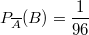 $$P_{\overline{A}}(B) = \frac {1} {96}$$