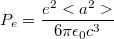 $$P_e=\frac{e^2<a^2>}{6\pi\epsilon_0c^3}$$