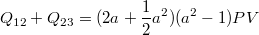 $$Q_{12}+Q_{23}=(2a+\frac12a^2)(a^2-1)PV$$