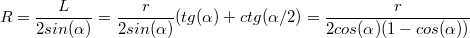 $$R=\frac{L}{2sin(\alpha)}=\frac{r}{2sin(\alpha)}(tg(\alpha)+ctg(\alpha /2)=\frac{r}{2cos(\alpha)(1-cos(\alpha))}$$