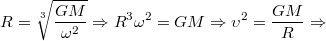 $$R=\sqrt[3]{\frac{GM}{\omega ^{2}}}\Rightarrow R^{3}\omega ^{2}=GM\Rightarrow \upsilon ^{2}=\frac{GM}{R}\Rightarrow$$