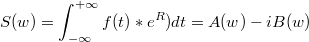 $$S(w)=\int_{-\infty}^{+\infty}{f(t)*e^R)dt}=A(w)-iB(w)$$