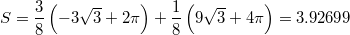 $$S=\frac{3}{8} \left(-3 \sqrt{3}+2 \pi \right)+\frac{1}{8} \left(9 \sqrt{3}+4 \pi \right)=3.92699$$