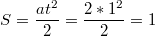 $$S=\frac{at^{2}}{2}=\frac{2*1^{2}}{2}=1$$