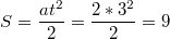 $$S=\frac{at^{2}}{2}=\frac{2*3^{2}}{2}=9$$