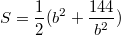 $$S=\frac {1} {2}(b^2+\frac {144} {b^2})$$